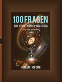 100 Fragen zum Evolutionären Idealismus