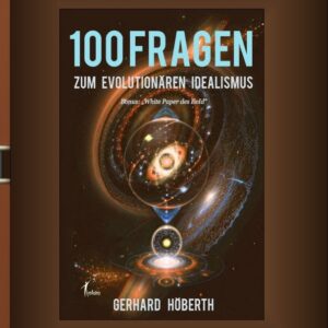 100 Fragen zum Evolutionären Idealismus
